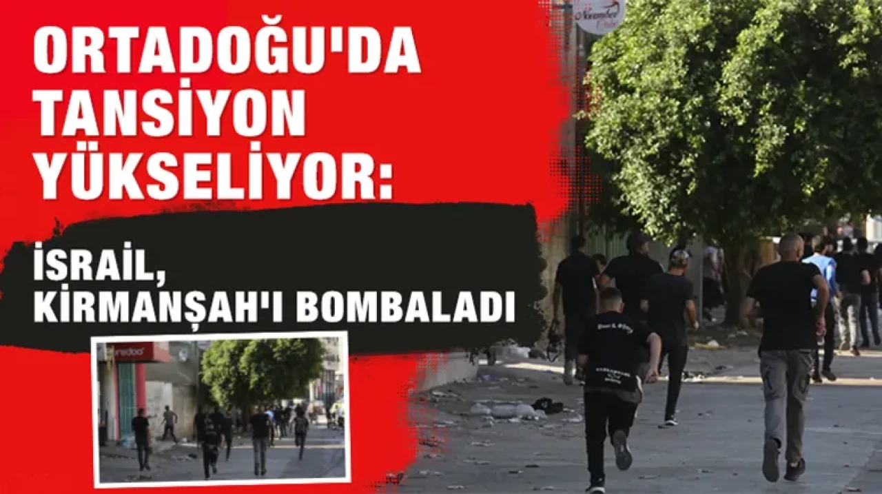 Ortadoğu'da tansiyon yükseliyor: İsrail, Kirmanşah'ı bombaladı