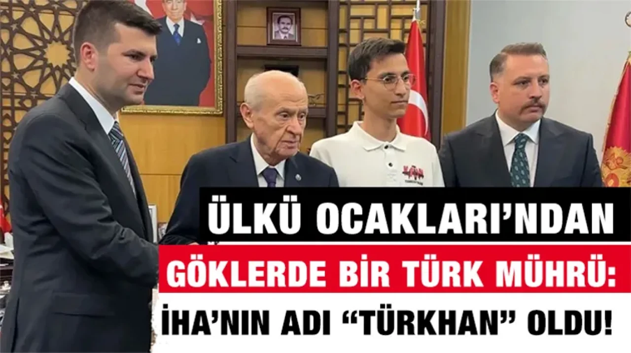 Ülkü Ocakları’ndan Göklerde Bir Türk Mührü: İHA’nın Adı “TÜRKHAN” Oldu!