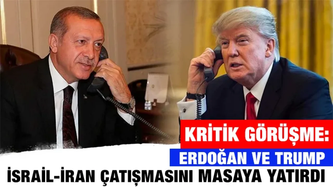 Kritik Görüşme: Erdoğan ve Trump İsrail-İran Çatışmasını Masaya Yatırdı