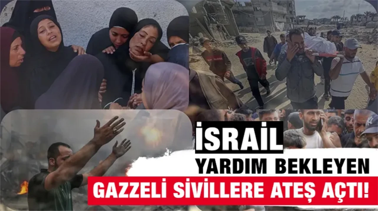 İsrail yardım bekleyen Gazzeli sivillere ateş açtı!