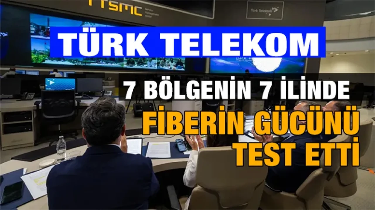 Türk Telekom 7 bölgenin 7 ilinde fiberin gücünü test etti