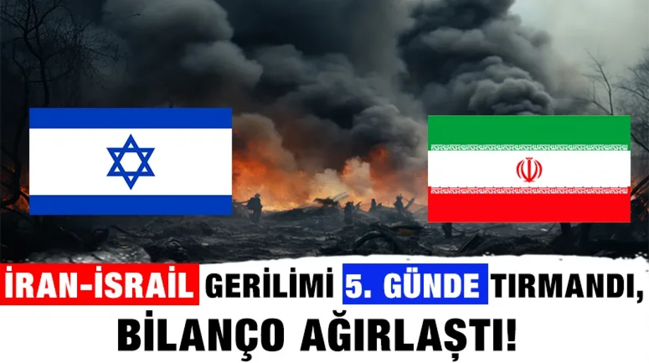 İran-İsrail gerilimi 5. günde tırmandı, bilanço ağırlaştı !
