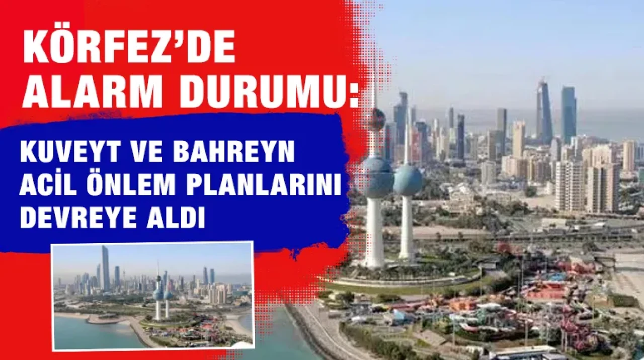 Körfez’de Alarm Durumu: Kuveyt ve Bahreyn Acil Önlem Planlarını Devreye Aldı