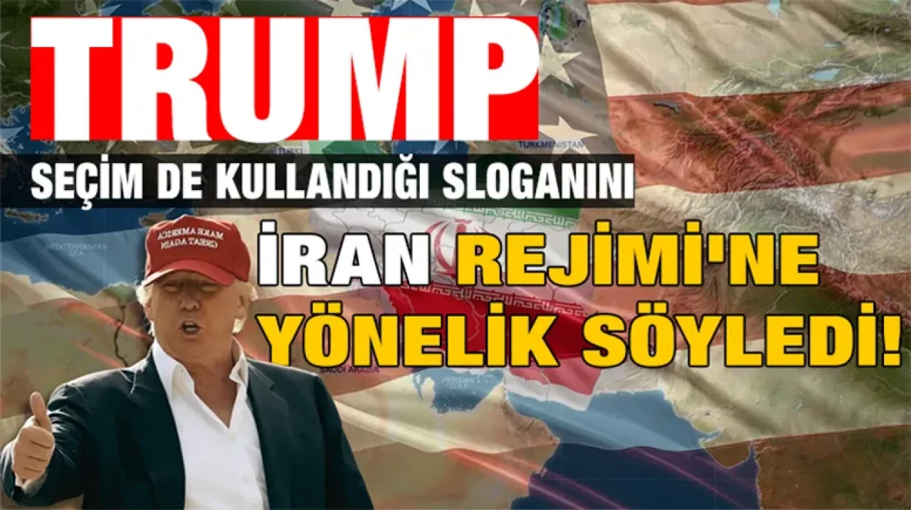 Trump seçim de kullandığı sloganını İran Rejimi'ne yönelik söyledi!