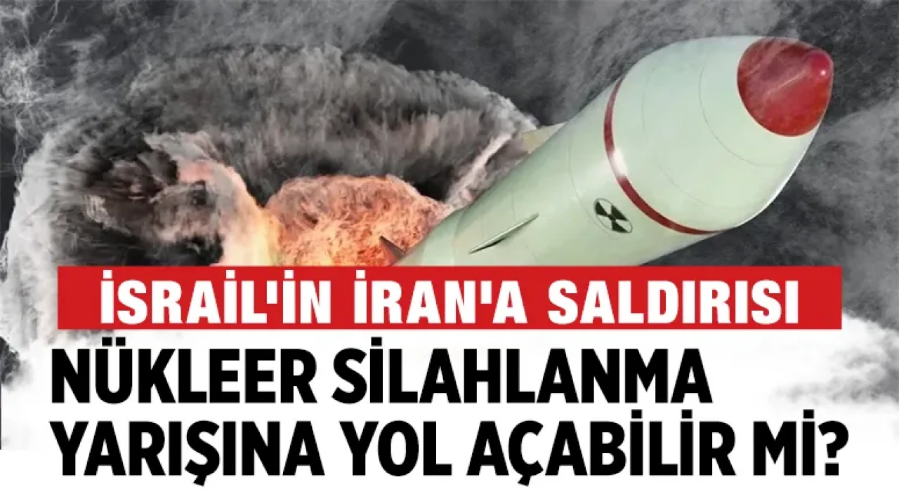 İsrail'in İran'a Saldırısı Nükleer Silahlanma Yarışına Yol Açabilir Mi?