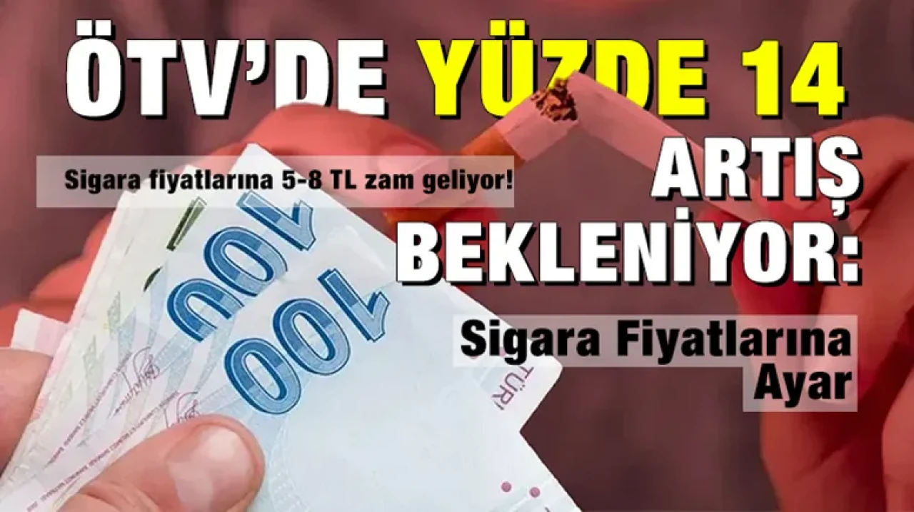 ÖTV’de Yüzde 14 Artış Bekleniyor: Sigara Fiyatlarına Ayar