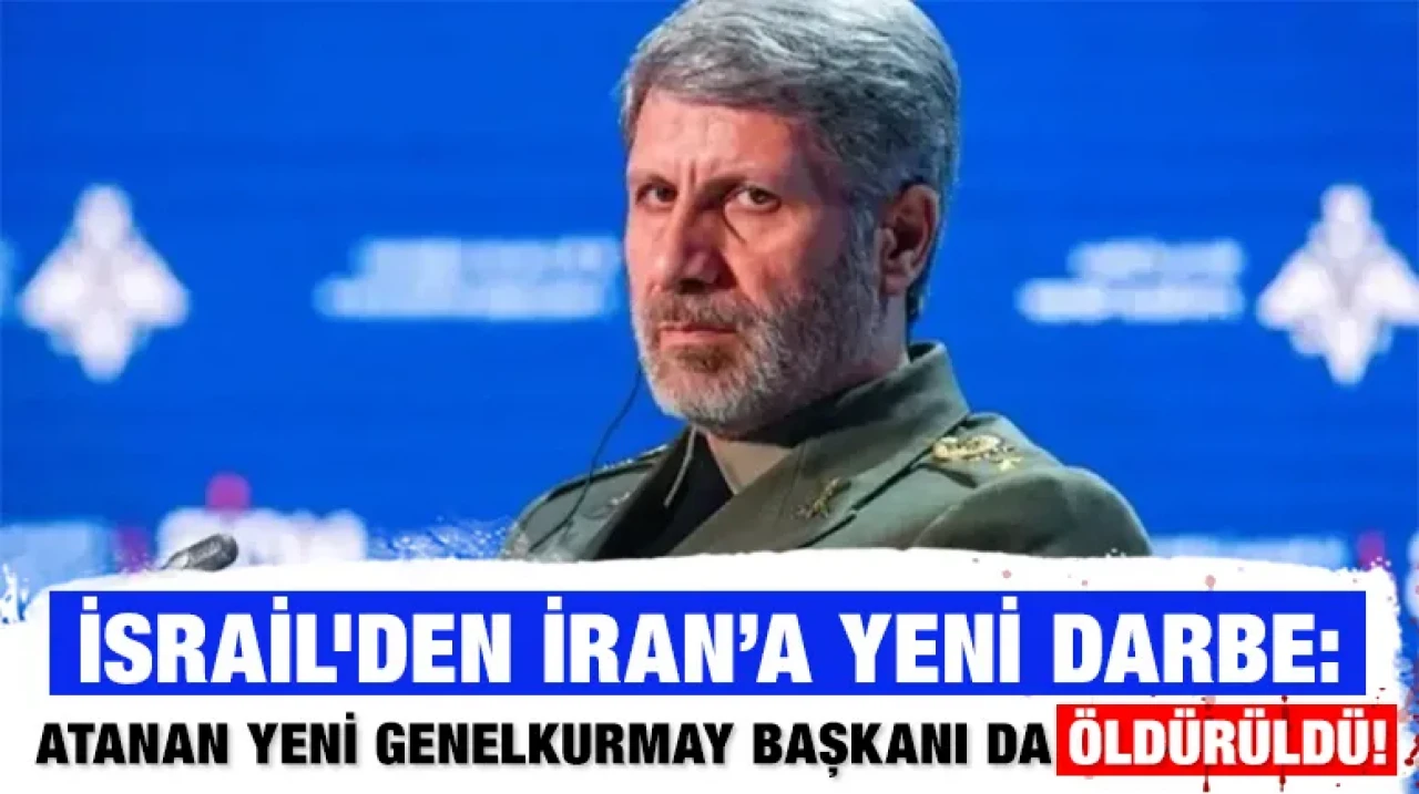 İsrail'den İran’a yeni darbe: Atanan yeni Genelkurmay Başkanı da öldürüldü!