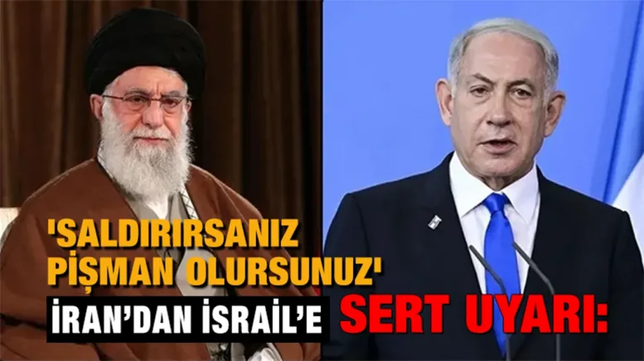 İran’dan İsrail’e sert uyarı: 'Saldırırsanız pişman olursunuz'