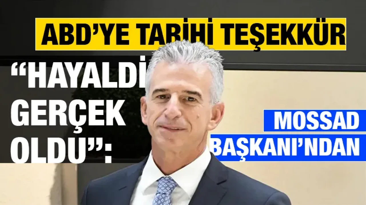 “Hayaldi, gerçek oldu”: Mossad Başkanı’ndan ABD’ye tarihi teşekkür