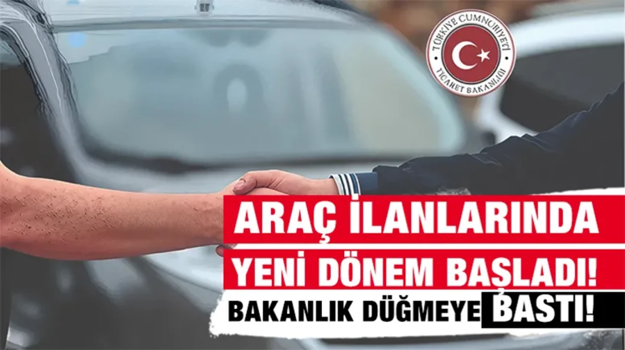 Araç ilanlarında yeni dönem başladı! Bakanlık düğmeye bastı!