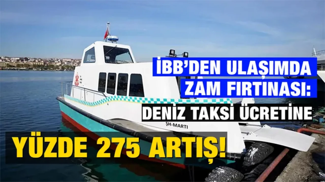 İBB’den Ulaşımda Zam Fırtınası: Deniz Taksi Ücretine Yüzde 275 Artış!