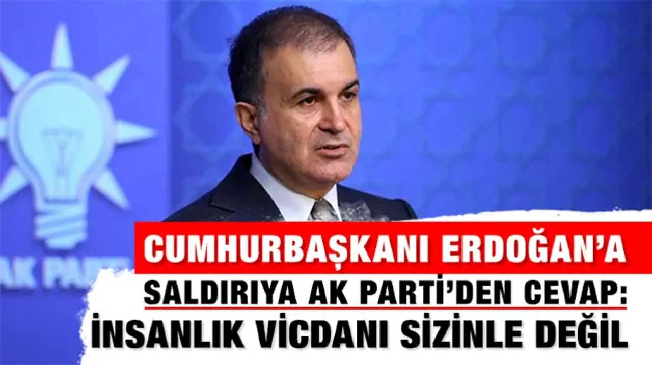 Cumhurbaşkanı Erdoğan’a Saldırıya AK Parti’den Cevap: İnsanlık Vicdanı Sizinle Değil