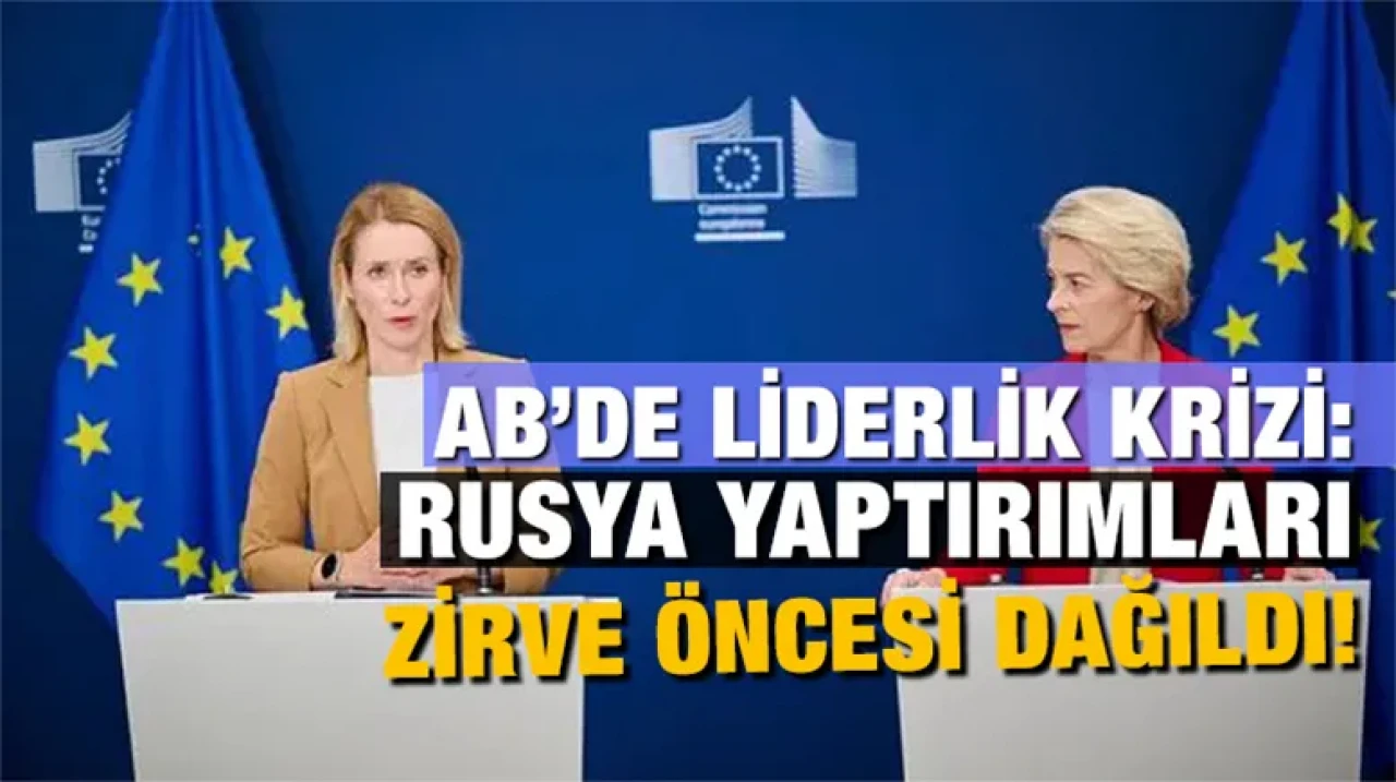 AB’de Liderlik Krizi: Rusya Yaptırımları Zirve Öncesi Dağıldı!