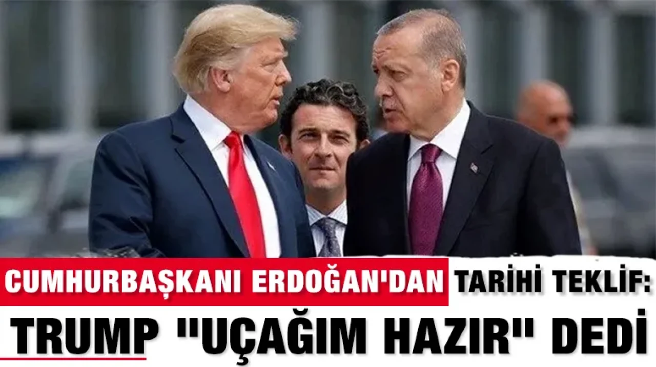 Cumhurbaşkanı Erdoğan'dan tarihi teklif: Trump "Uçağım hazır" dedi