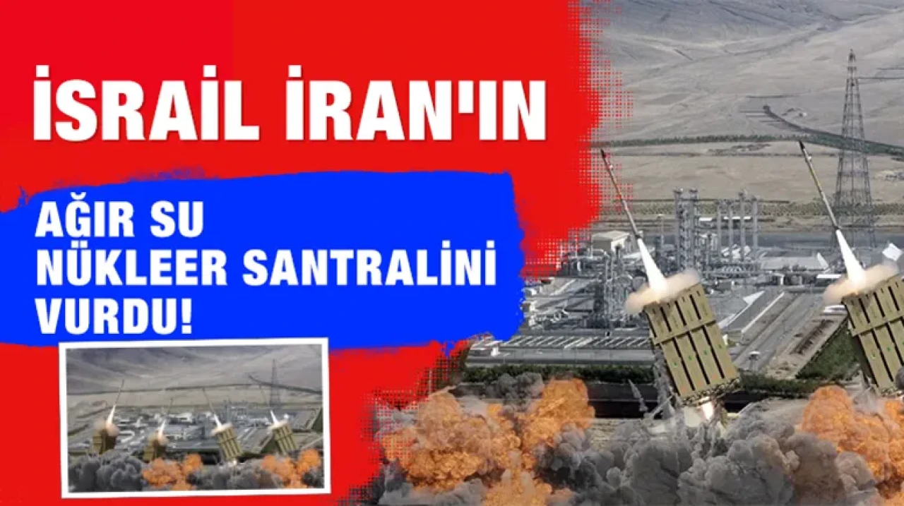 İsrail İran'ın ağır su nükleer santralini vurdu!