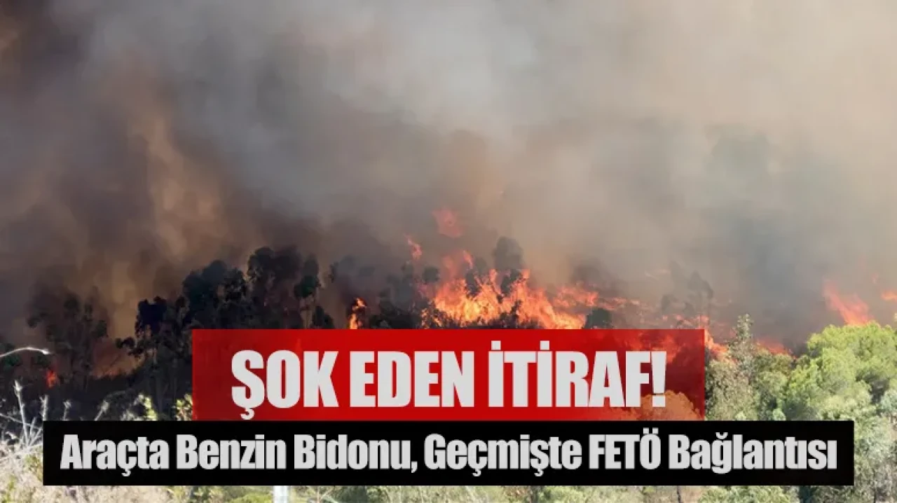 Araçta benzin bidonu, geçmişte FETÖ bağlantısı: Şok eden itiraf!