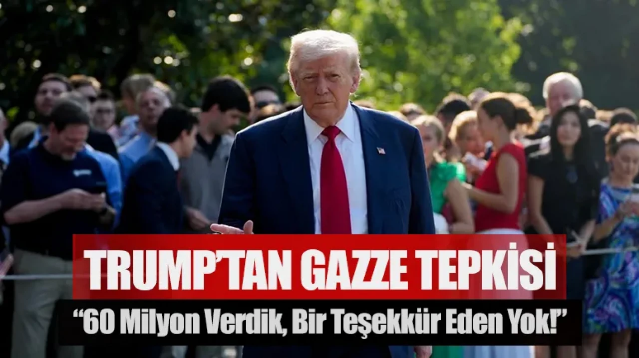 Trump’tan Gazze tepkisi: “60 milyon verdik, bir teşekkür eden yok!”