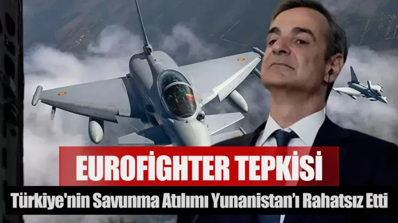 Türkiye'nin savunma atılımı Yunanistan’ı rahatsız etti: Eurofighter tepkisi