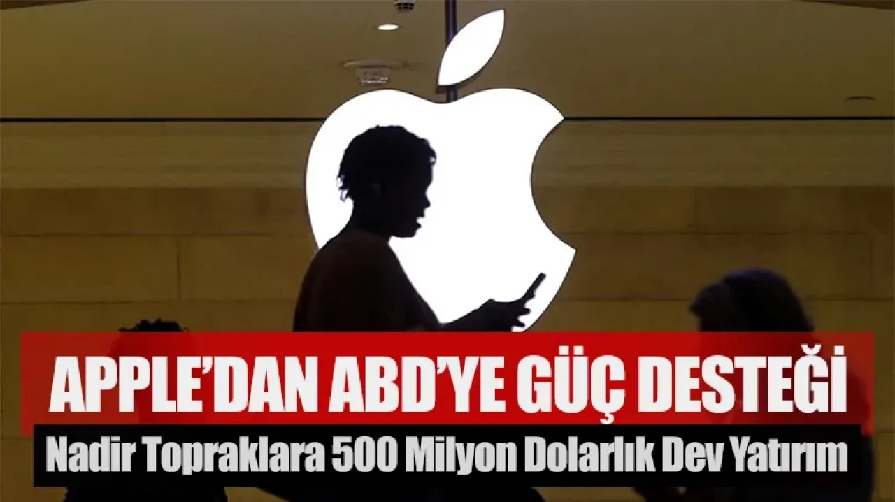 Apple’dan ABD’ye Stratejik Güç Desteği: Nadir Topraklara 500 Milyon Dolarlık Dev Yatırım