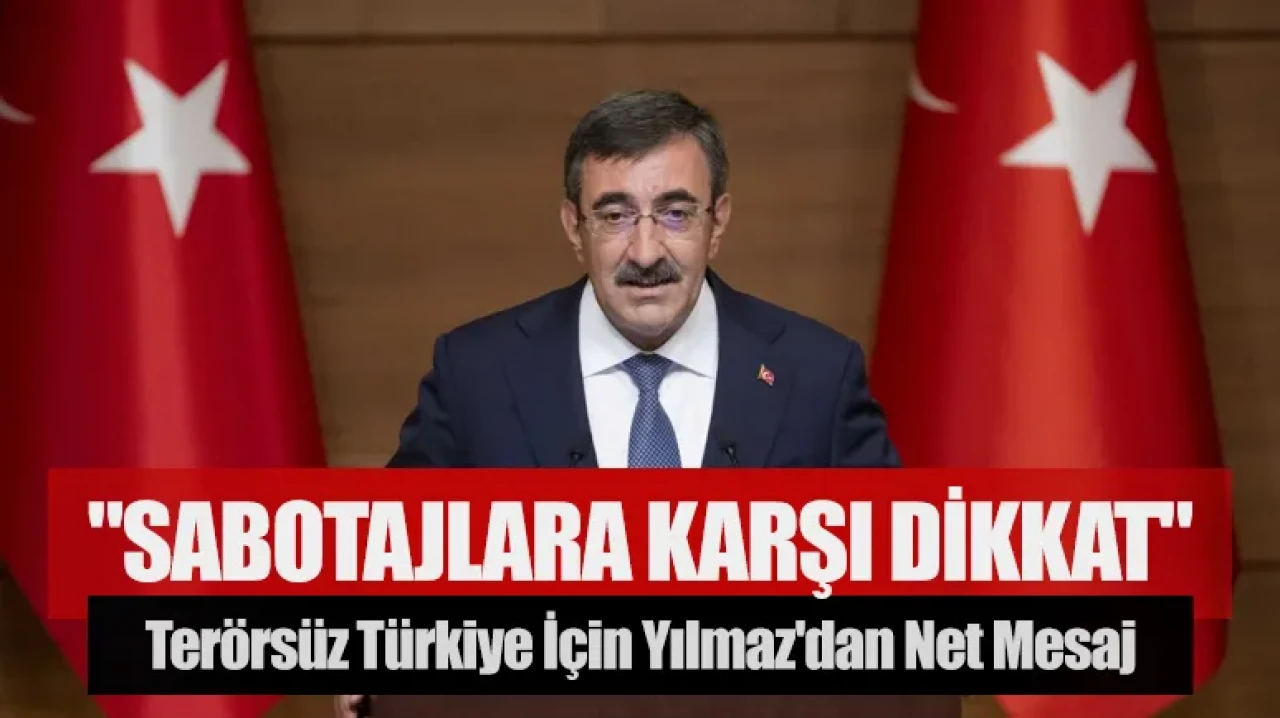 Terörsüz Türkiye için Yılmaz'dan net mesaj: "Sabotajlara karşı dikkat"
