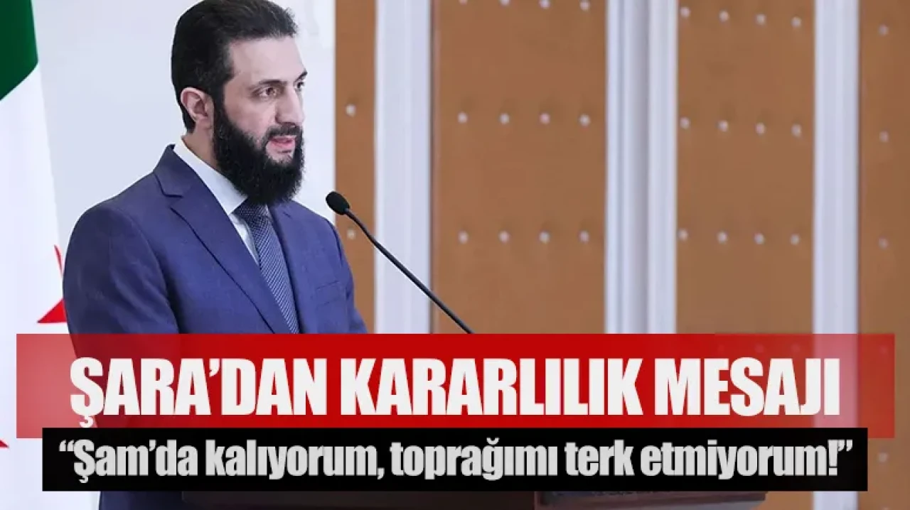 Ahmed Şara’dan kararlılık mesajı: “Şam’da kalıyorum, toprağımı terk etmiyorum!”
