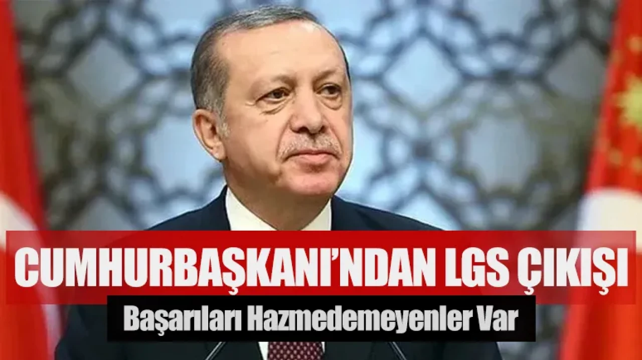 Cumhurbaşkanı Erdoğan’dan LGS çıkışı: Başarıları hazmedemeyenler var