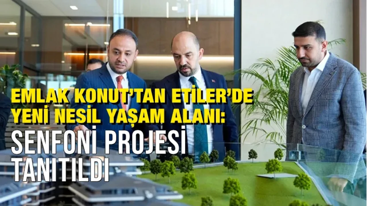 Emlak Konut’tan Etiler’de Yeni Nesil Yaşam Alanı: Senfoni Projesi Tanıtıldı