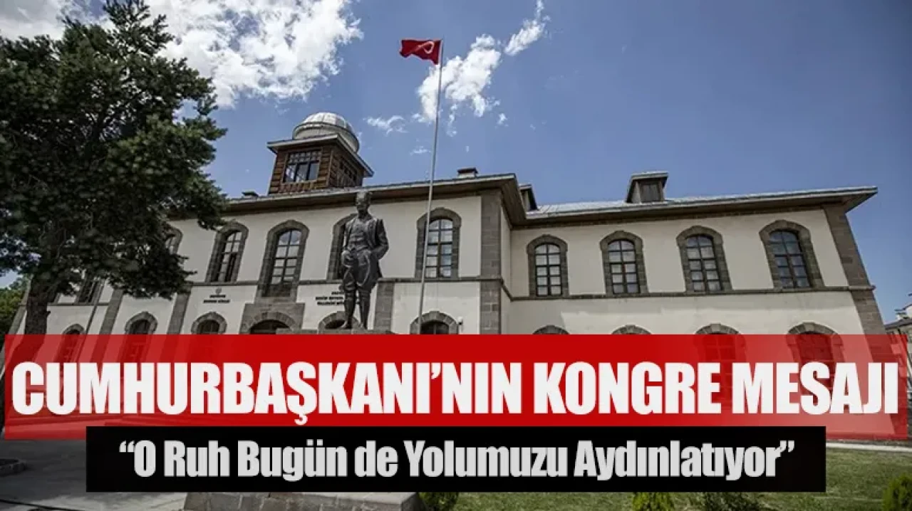 Cumhurbaşkanı Erdoğan’dan Erzurum Kongresi mesajı: “O ruh bugün de yolumuzu aydınlatıyor”
