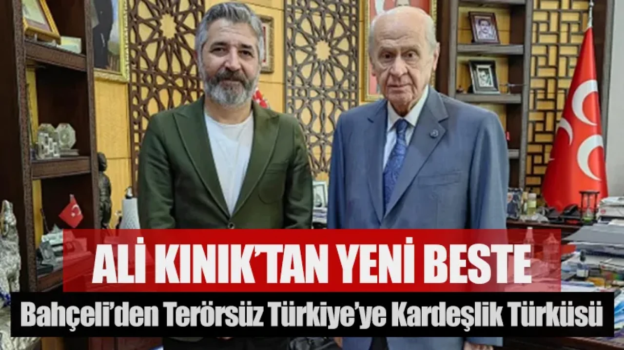 Bahçeli’den Terörsüz Türkiye’ye kardeşlik türküsü: Ali Kınık’tan yeni beste