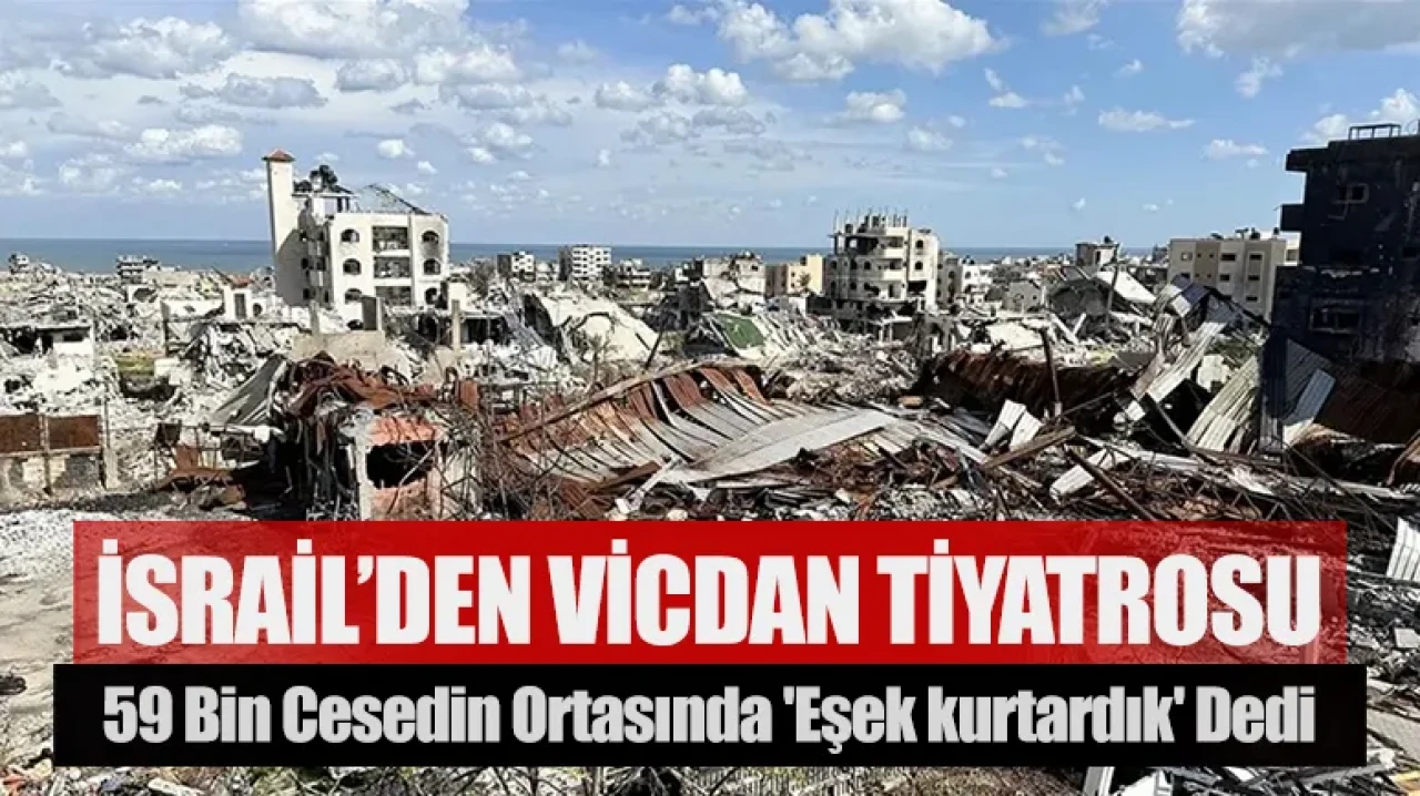 İsrail’den vicdan tiyatrosu: 59 bin cesedin ortasında 'Eşek kurtardık' dedi