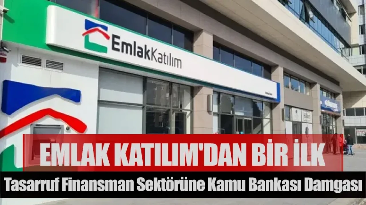 Emlak Katılım'dan bir ilk: Tasarruf finansman sektörüne kamu bankası damgası