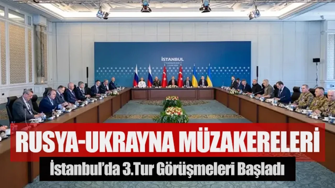 Rusya-Ukrayna barış müzakereleri: İstanbul’da 3. tur görüşmeleri başladı
