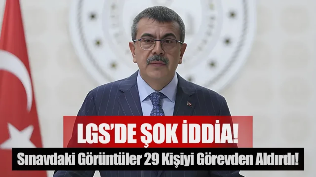 LGS’de şok iddia! Sınav sonrası gelen görüntü 29 kişiyi görevden aldırdı!