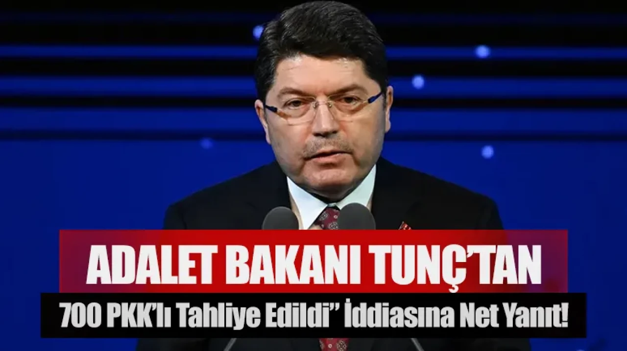 Adalet Bakanı Tunç’tan “700 PKK’lı tahliye edildi” iddiasına net yanıt!