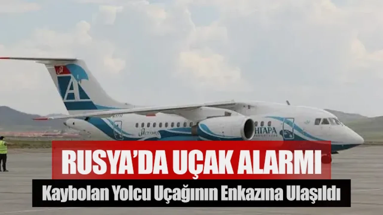 Rusya’da uçak alarmı: Kaybolan yolcu uçağının enkazına ulaşıldı