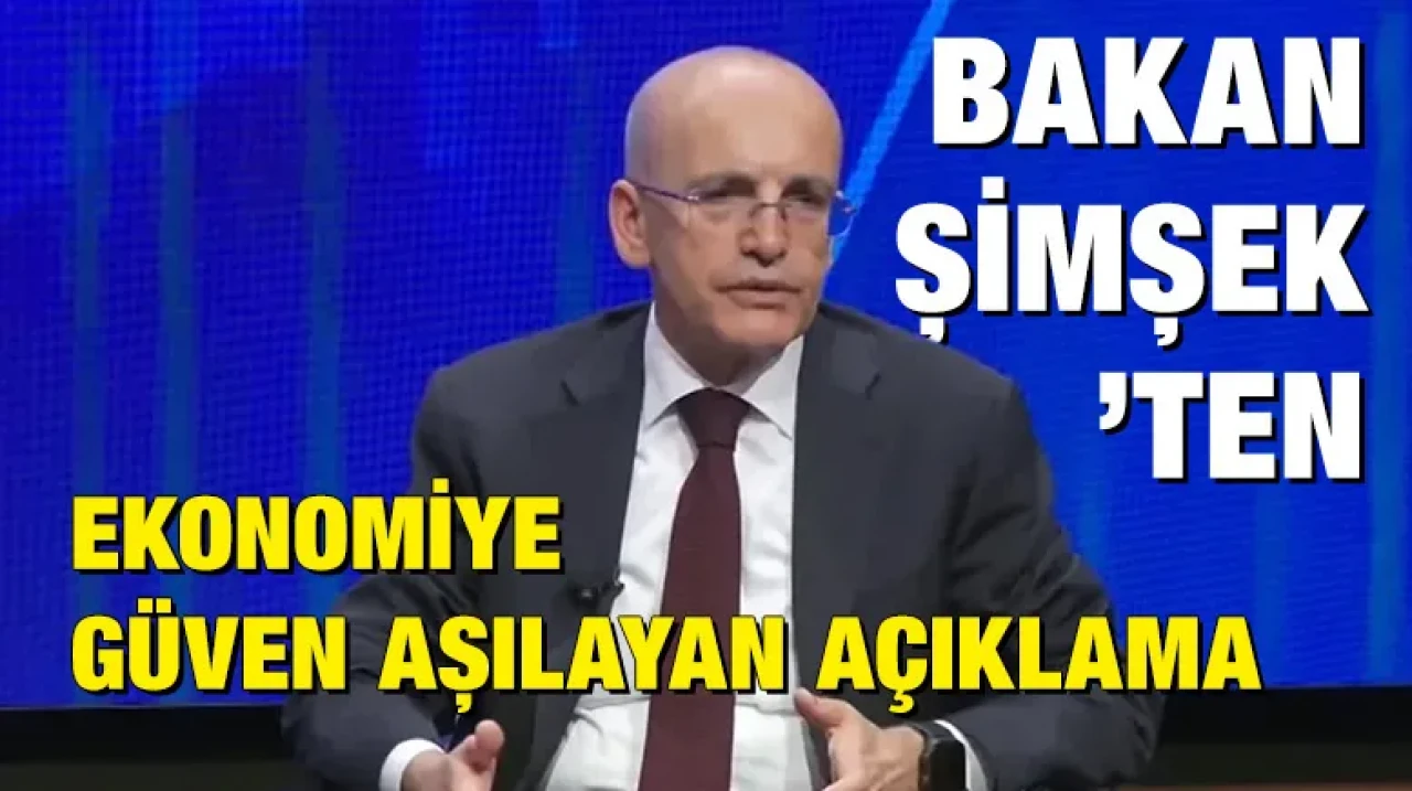 Bakan Şimşek’ten ekonomiye güven aşılayan açıklama