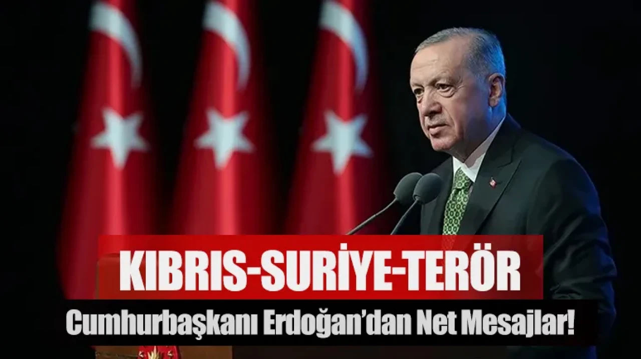 Kıbrıs, Suriye ve terörle mücadele: Cumhurbaşkanı Erdoğan’dan net mesajlar!