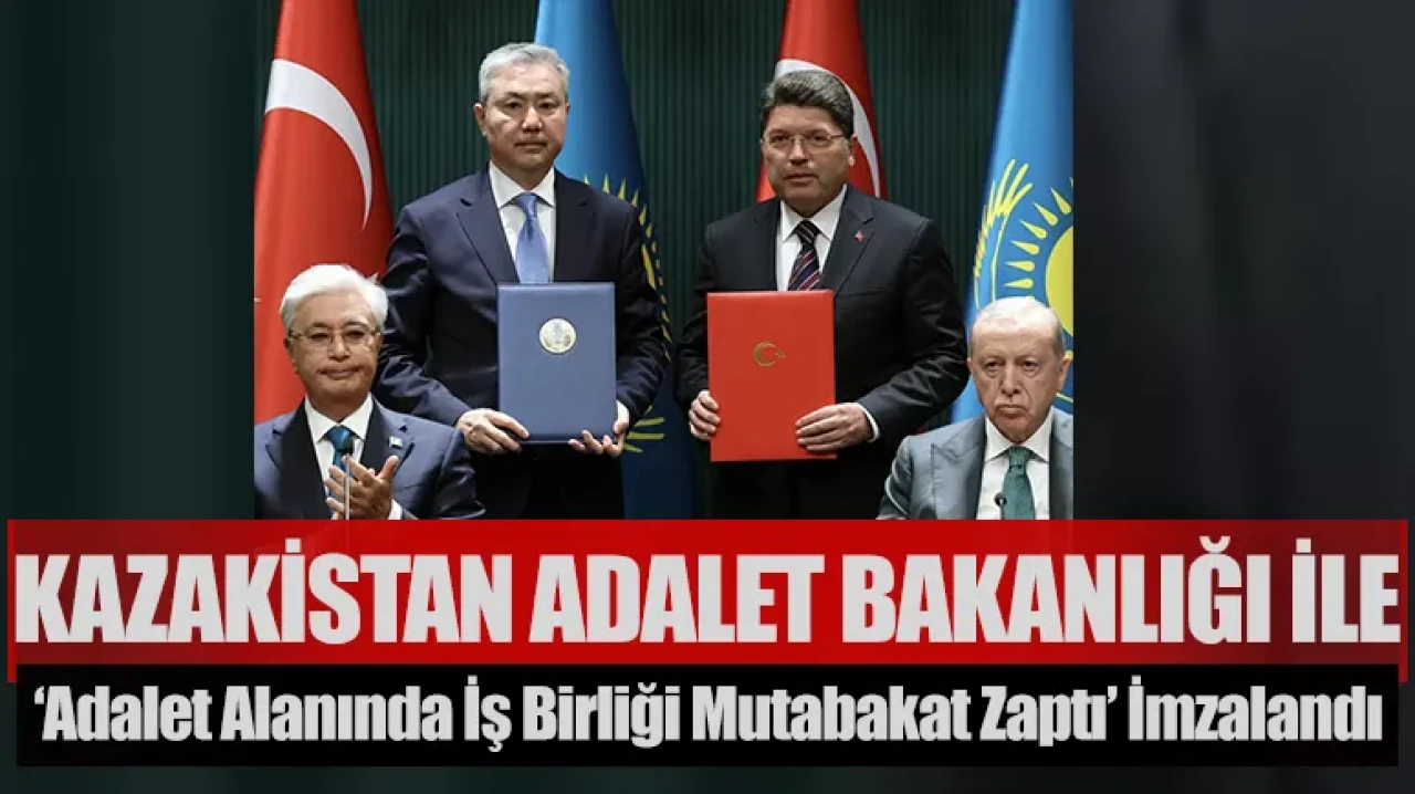 Kazakistan Adalet Bakanlığı ile ‘Adalet Alanında İş Birliği Mutabakat Zaptı’ imzalandı