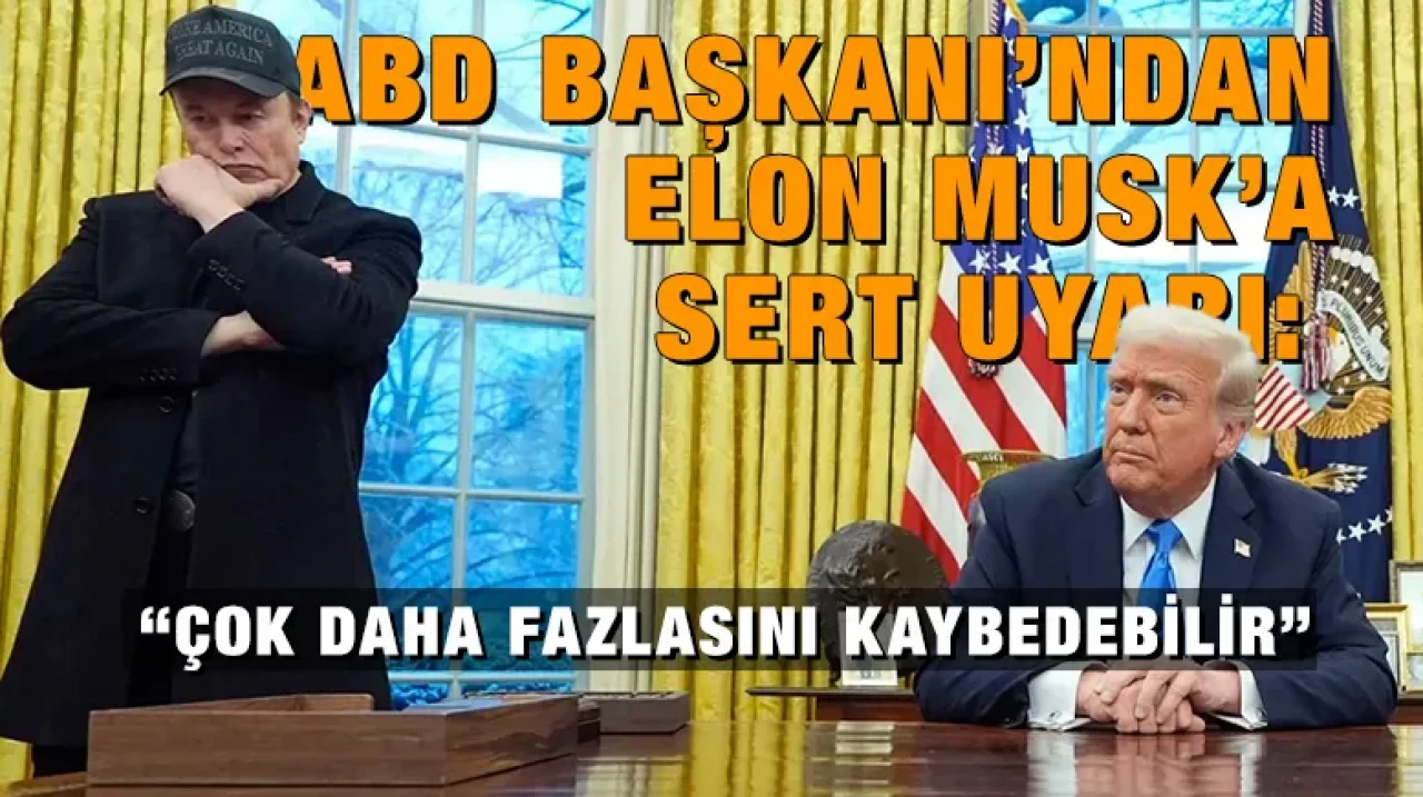 ABD Başkanı’ndan Elon Musk’a Sert Uyarı: “Çok Daha Fazlasını Kaybedebilir”