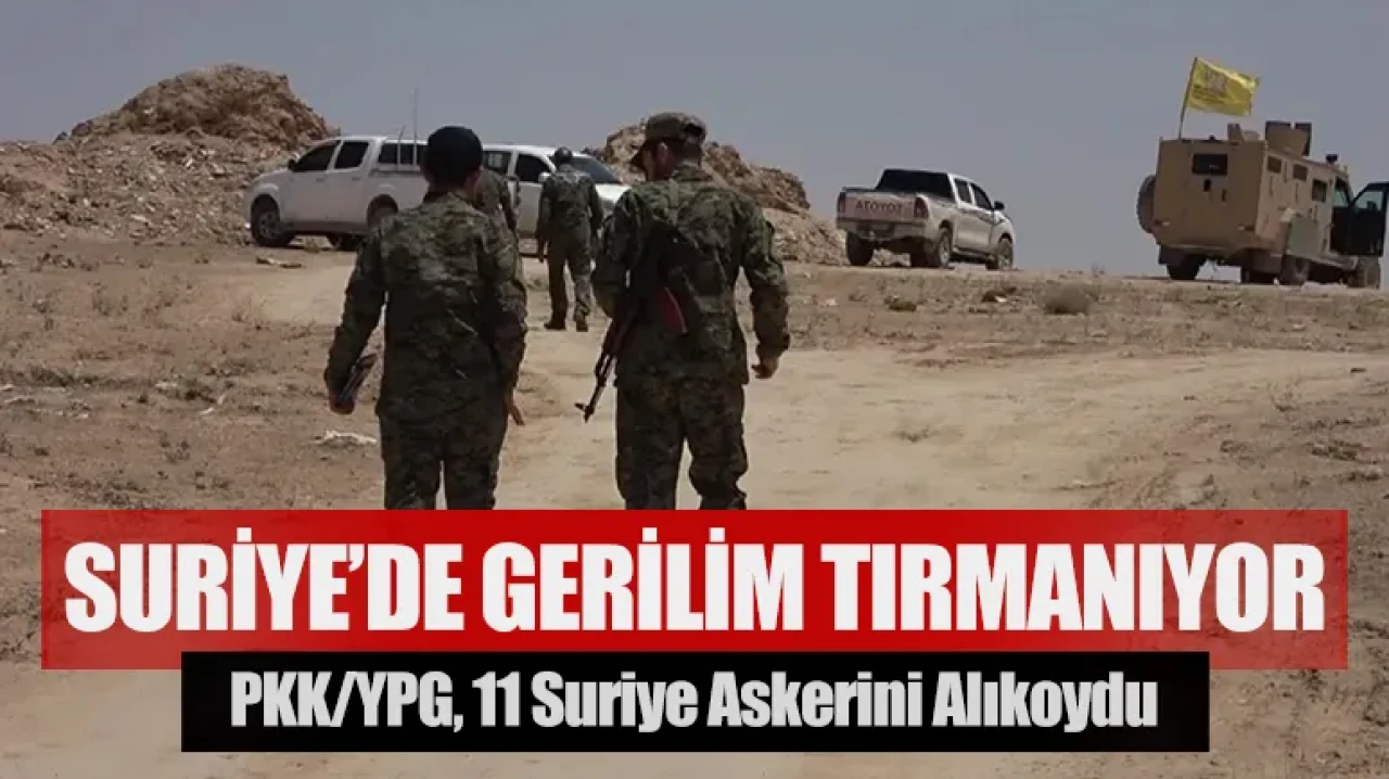 Suriye’de gerilim tırmanıyor: PKK/YPG, 11 Suriye askerini alıkoydu