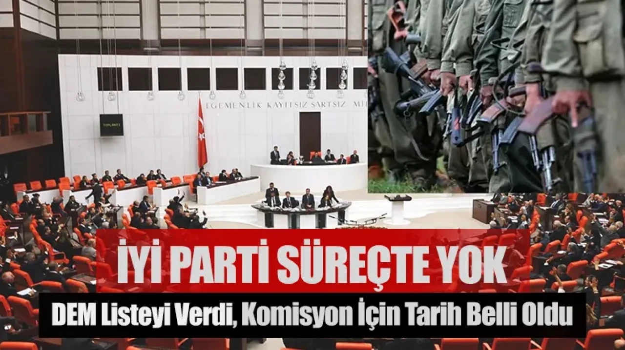 İYİ Parti süreçte yok, DEM listeyi verdi: Komisyon için tarih belli oldu