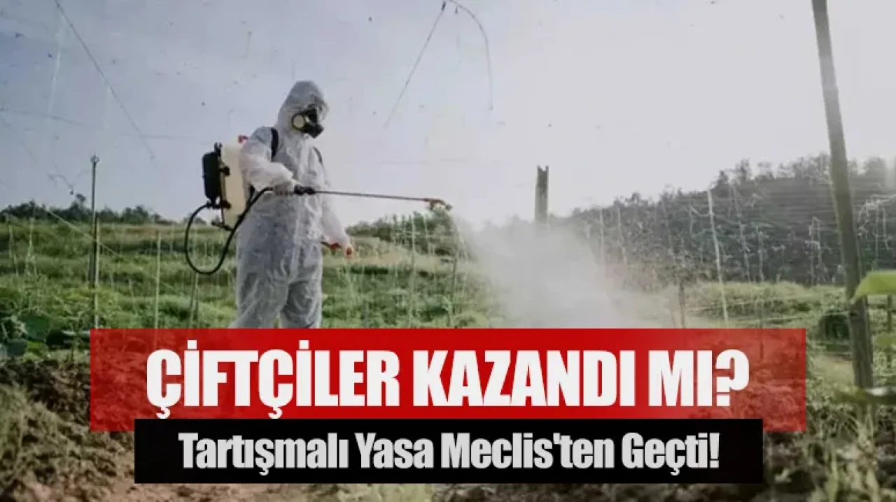Tartışmaların Odağındaki Pestisit Yasası Meclis’ten Geçti: Çiftçiler Kazandı mı?