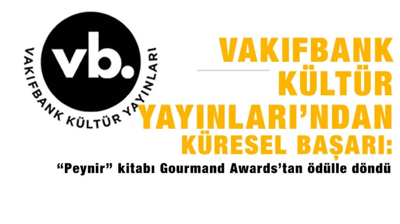 VakıfBank Kültür Yayınları’ndan küresel başarı: “Peynir” kitabı Gourmand Awards’tan ödülle döndü