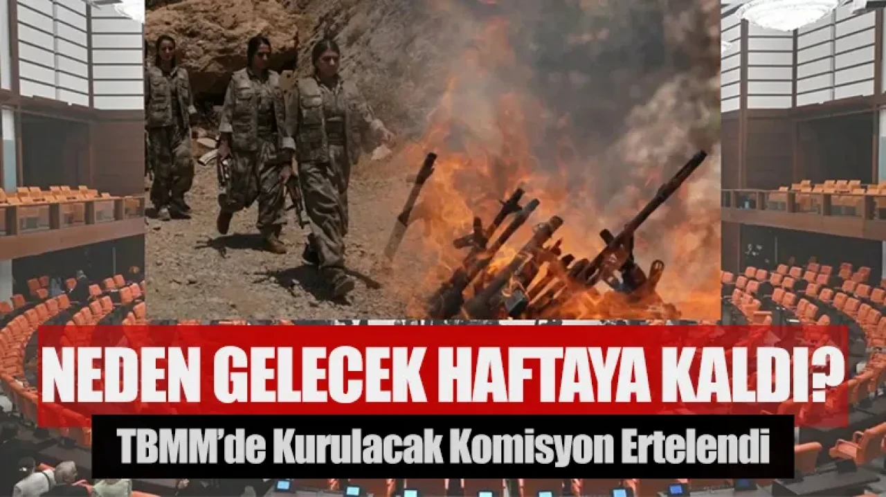 TBMM’de kurulacak komisyon ertelendi: Neden gelecek haftaya kaldı?