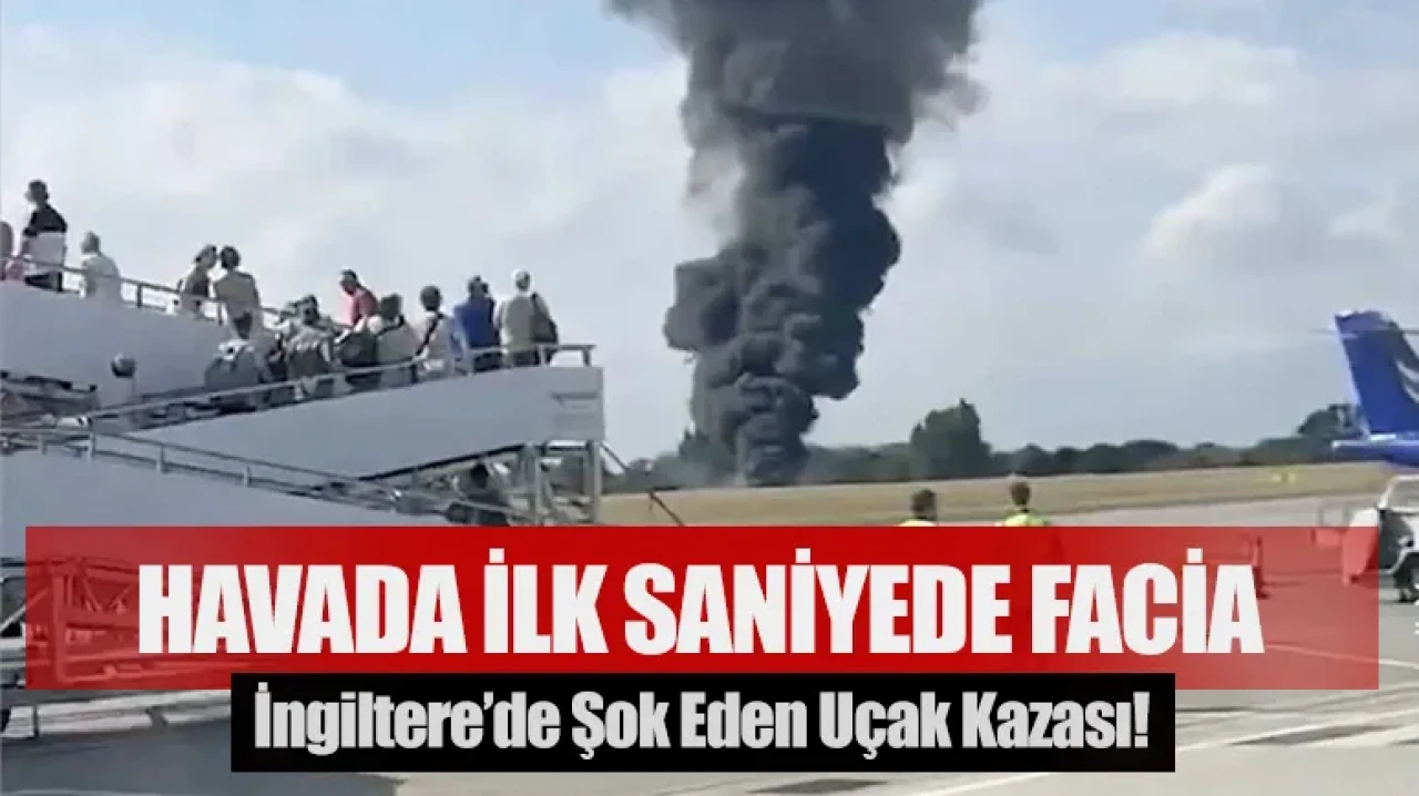 Kalkıştan Saniyeler Sonra Cehenneme Döndü: İngiltere’de Şok Eden Uçak Kazası!