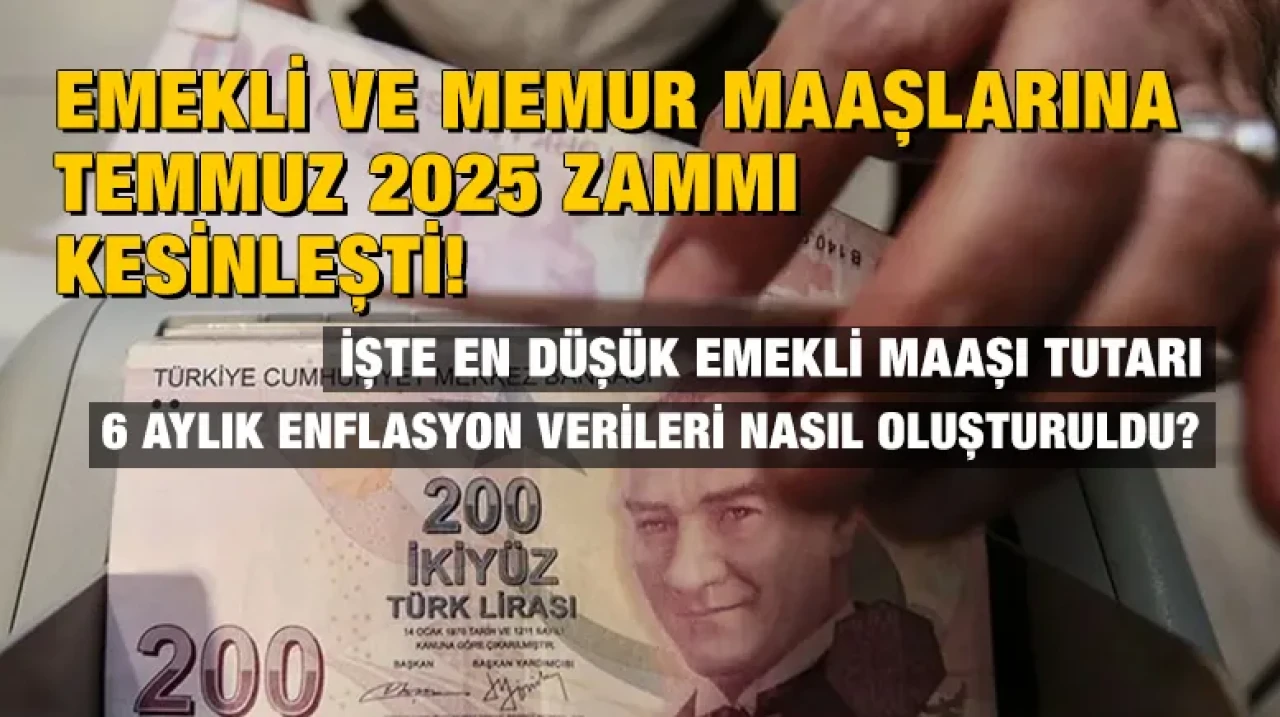 Emekli ve memur maaşlarına Temmuz 2025 zammı kesinleşti! İşte en düşük emekli maaşı tutarı