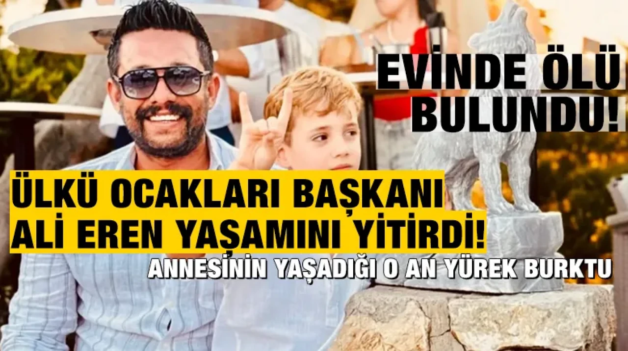 Ülkü Ocakları Başkanı Ali Eren yaşamını yitirdi! Annesinin yaşadığı o an yürek burktu