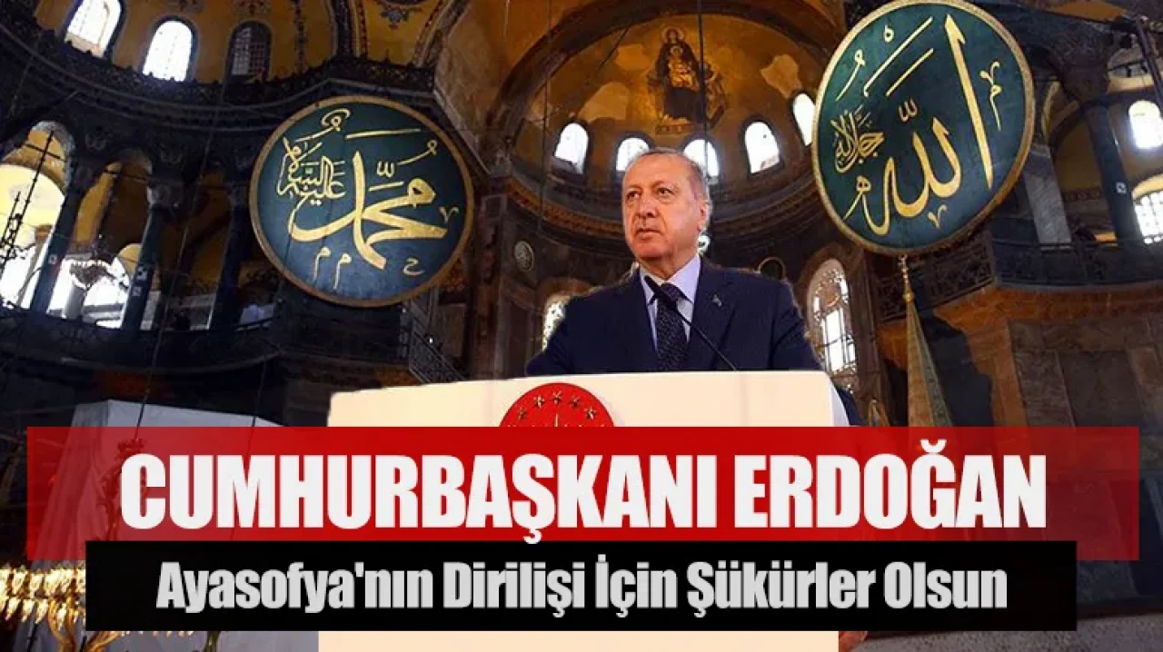 Cumhurbaşkanı Erdoğan: Ayasofya'nın dirilişi için şükürler olsun