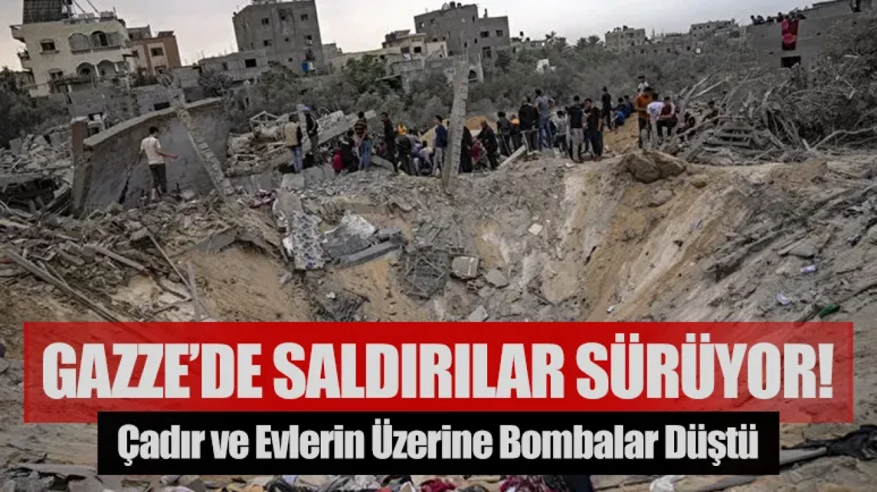 Çadır ve evlerin üzerine bombalar düştü: Gazze’de saldırılar sürüyor!