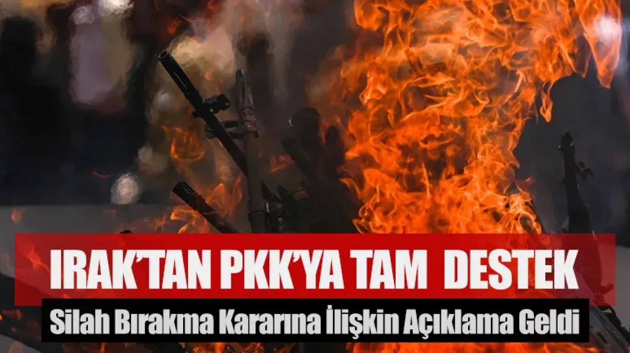 Irak’tan PKK’nın Silah Bırakma Kararına Tam Destek